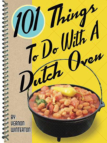 GIBBS SMITH 101 Things to Do with a Dutch Oven – Comprehensive Guide and Recipe Collection